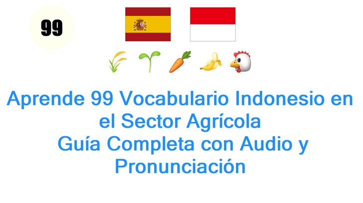 Aprende 99 Vocabulario Indonesio en el Sector Agrícola: Guía Completa con Audio y Pronunciación